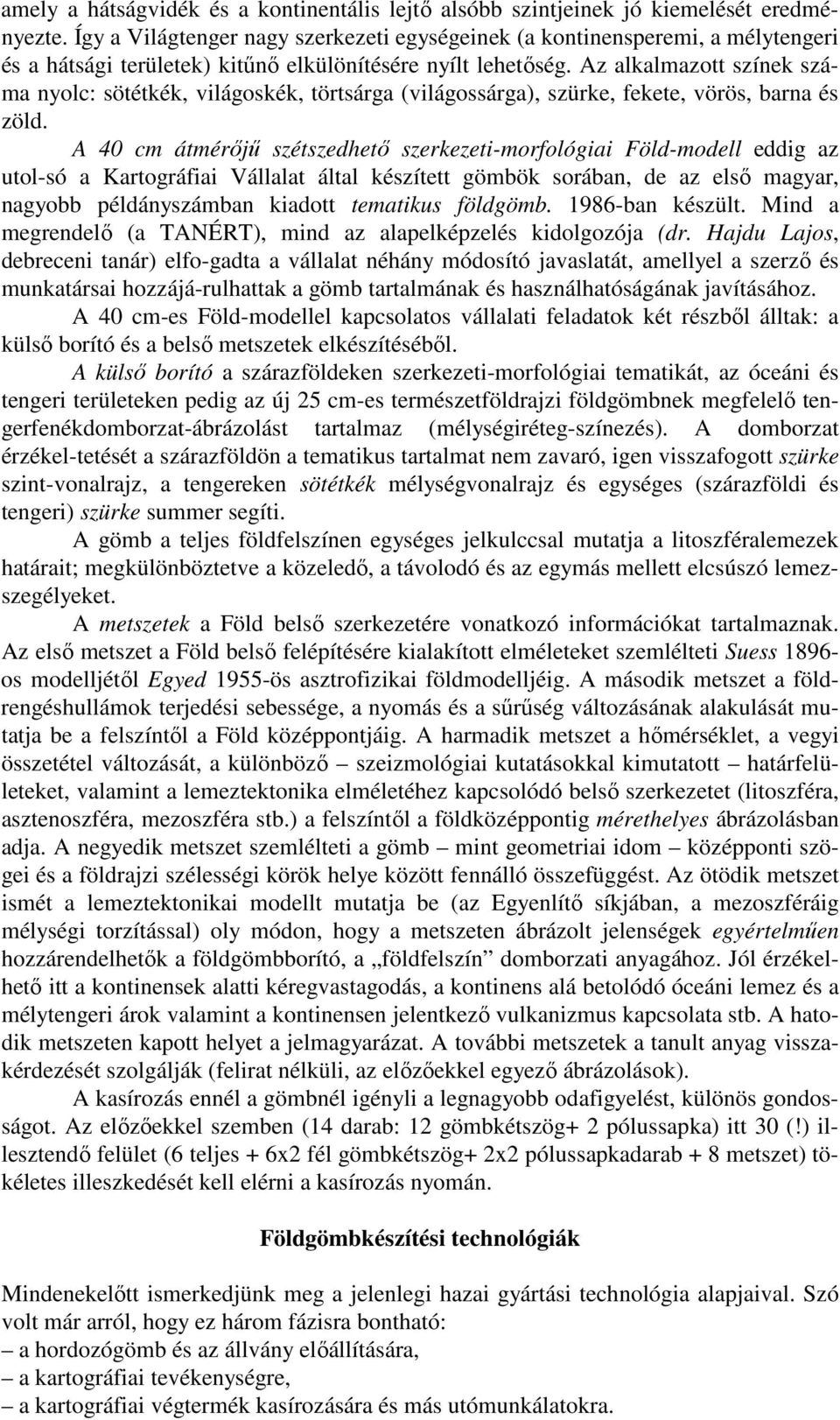 Az alkalmazott színek száma nyolc: sötétkék, világoskék, törtsárga (világossárga), szürke, fekete, vörös, barna és zöld.