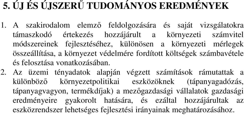 környezeti mérlegek összeállítása, a környezet védelmére fordított költségek számbavétele és felosztása vonatkozásában. 2.