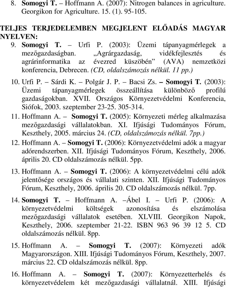 Urfi P. Sárdi K. Polgár J. P. Bacsi Zs. Somogyi T. (2003): Üzemi tápanyagmérlegek összeállítása különböző profilú gazdaságokban. XVII. Országos Környezetvédelmi Konferencia, Siófok, 2003.