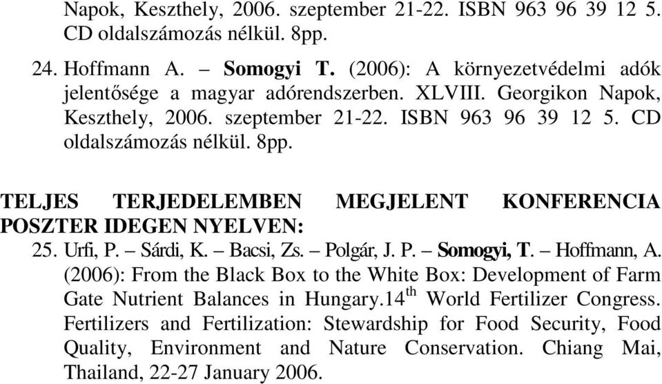 TELJES TERJEDELEMBEN MEGJELENT KONFERENCIA POSZTER IDEGEN NYELVEN: 25. Urfi, P. Sárdi, K. Bacsi, Zs. Polgár, J. P. Somogyi, T. Hoffmann, A.