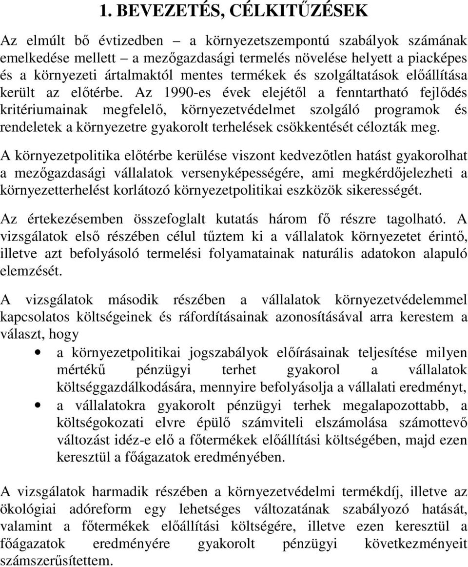 Az 1990-es évek elejétől a fenntartható fejlődés kritériumainak megfelelő, környezetvédelmet szolgáló programok és rendeletek a környezetre gyakorolt terhelések csökkentését célozták meg.
