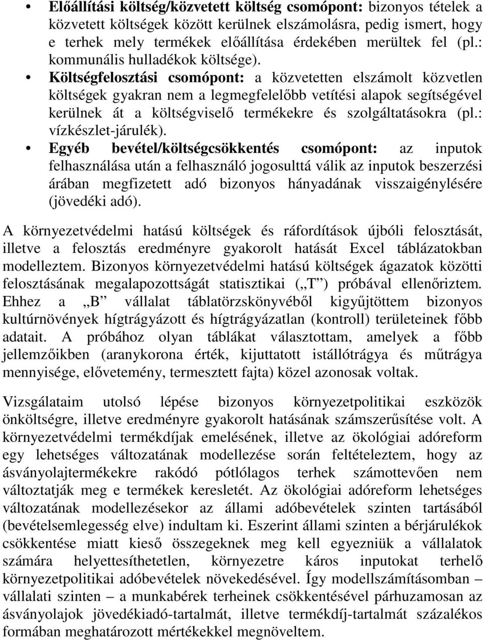 Költségfelosztási csomópont: a közvetetten elszámolt közvetlen költségek gyakran nem a legmegfelelőbb vetítési alapok segítségével kerülnek át a költségviselő termékekre és szolgáltatásokra (pl.