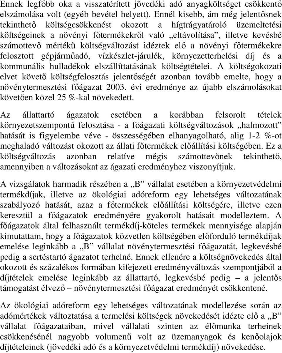 költségváltozást idéztek elő a növényi főtermékekre felosztott gépjárműadó, vízkészlet-járulék, környezetterhelési díj és a kommunális hulladékok elszállíttatásának költségtételei.