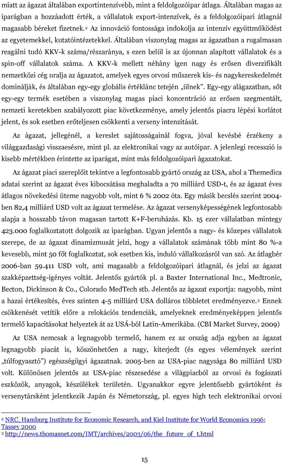 2 Az innováció fontossága indokolja az intenzív együttműködést az egyetemekkel, kutatóintézetekkel.