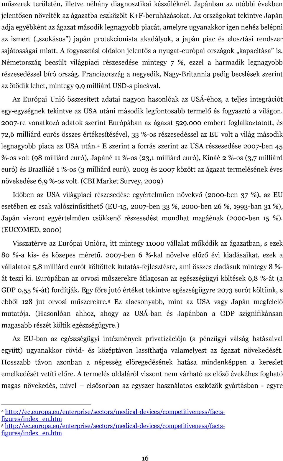 rendszer sajátosságai miatt. A fogyasztási oldalon jelentős a nyugat-európai országok kapacitása is.