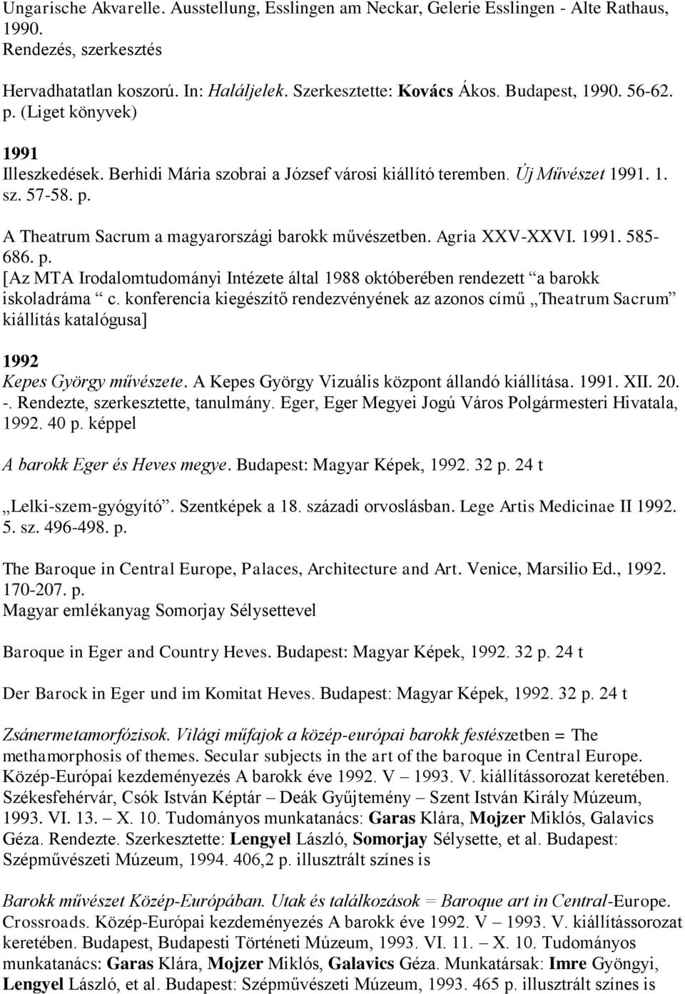 Agria XXV-XXVI. 1991. 585-686. p. [Az MTA Irodalomtudományi Intézete által 1988 októberében rendezett a barokk iskoladráma c.