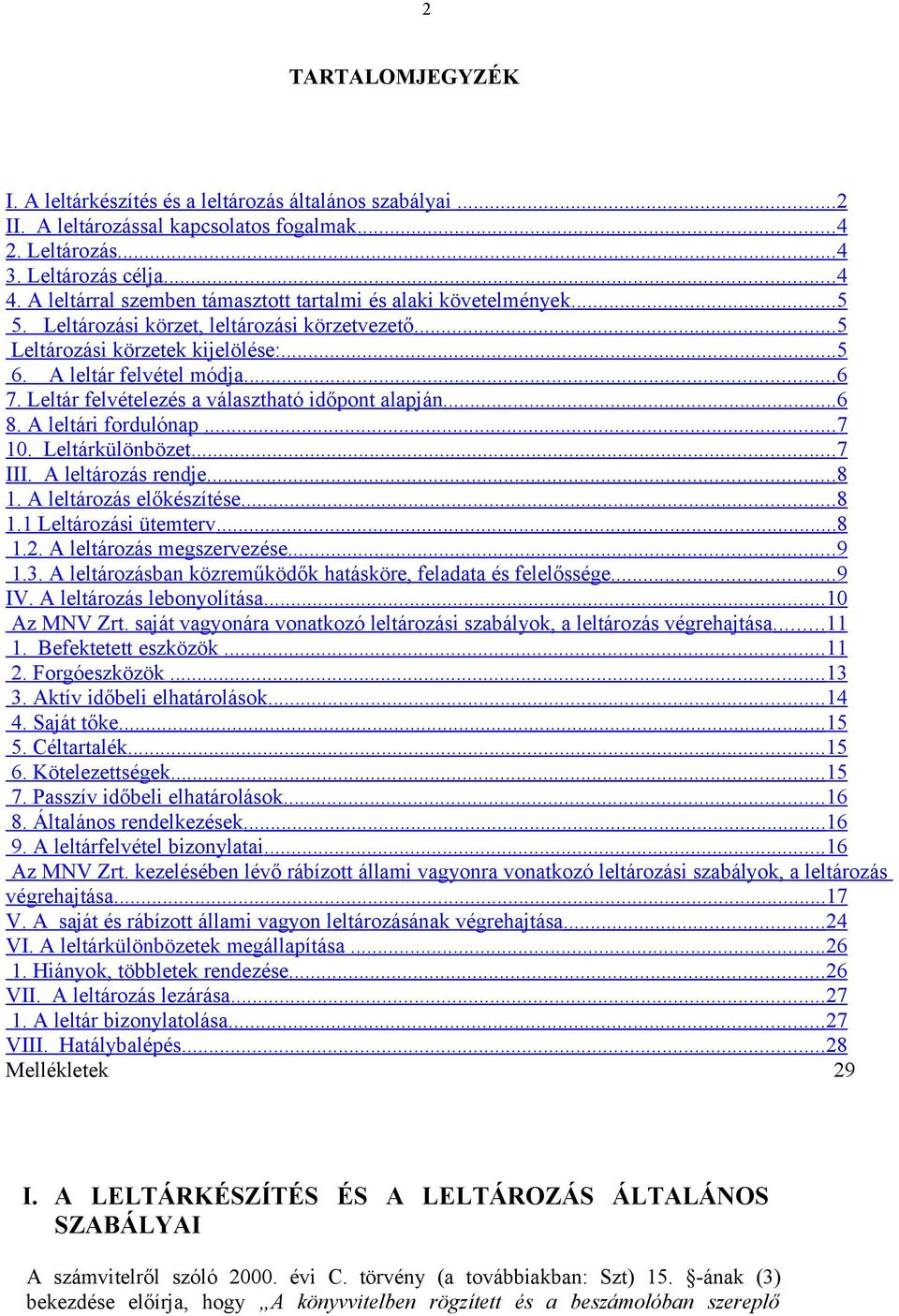 Leltár felvételezés a választható időpont alapján... 6 8. A leltári fordulónap... 7 10. Leltárkülönbözet... 7 III. A leltározás rendje... 8 1. A leltározás előkészítése... 8 1.1 Leltározási ütemterv.