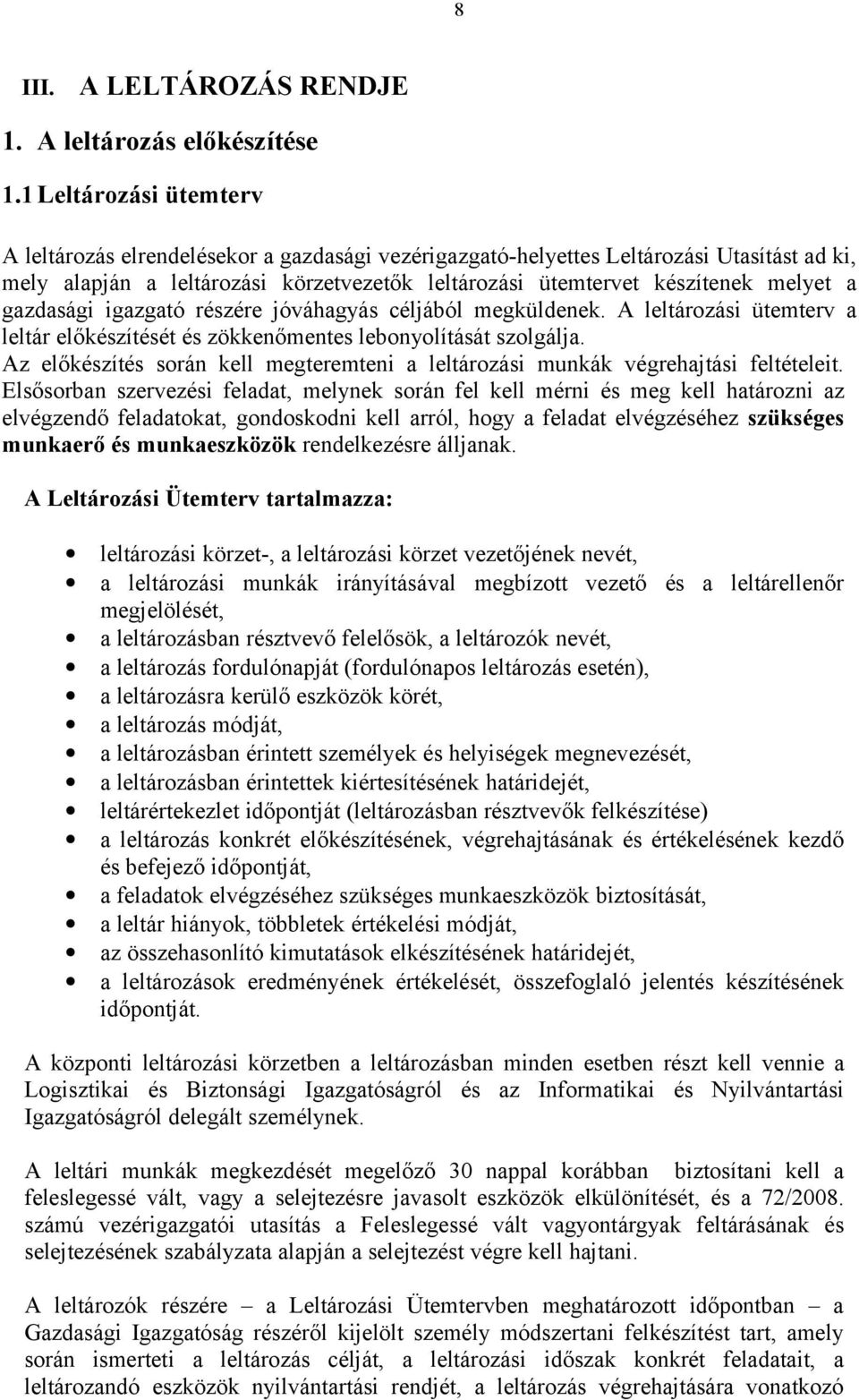 gazdasági igazgató részére jóváhagyás céljából megküldenek. A leltározási ütemterv a leltár előkészítését és zökkenőmentes lebonyolítását szolgálja.