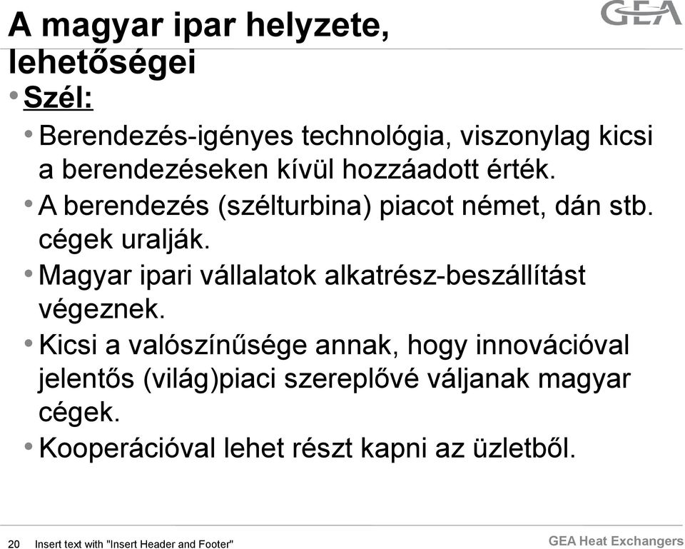 Magyar ipari vállalatok alkatrész-beszállítást végeznek.