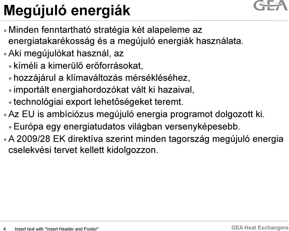 hazaival, technológiai export lehetőségeket teremt. Az EU is ambíciózus megújuló energia programot dolgozott ki.