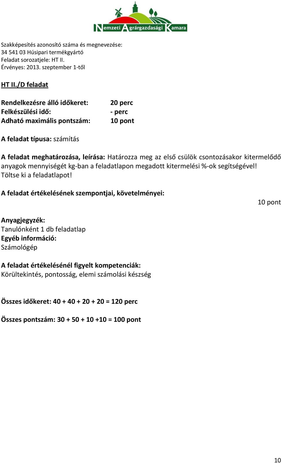 anyagok mennyiségét kg-ban a feladatlapon megadott kitermelési %-ok segítségével! Töltse ki a feladatlapot!