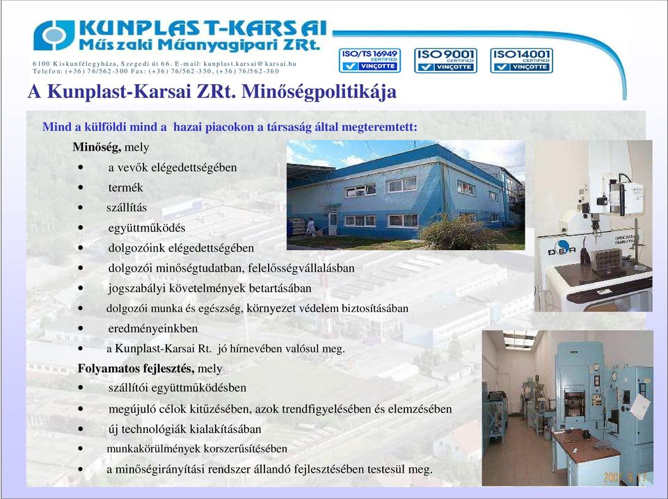 elégedettségében dolgozói minıségtudatban, felelısségvállalásban jogszabályi követelmények betartásában dolgozói munka és egészség, környezet védelem biztosításában