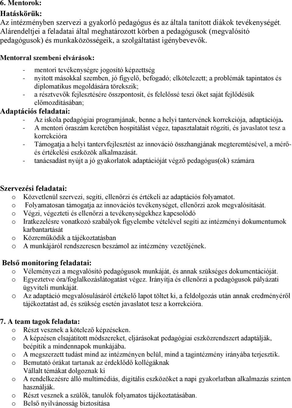 Mentrral szembeni elvárásk: - mentri tevékenységre jgsító képzettség - nyittt máskkal szemben, jó figyelő, befgadó; elkötelezett; a prblémák tapintats és diplmatikus megldására törekszik; - a