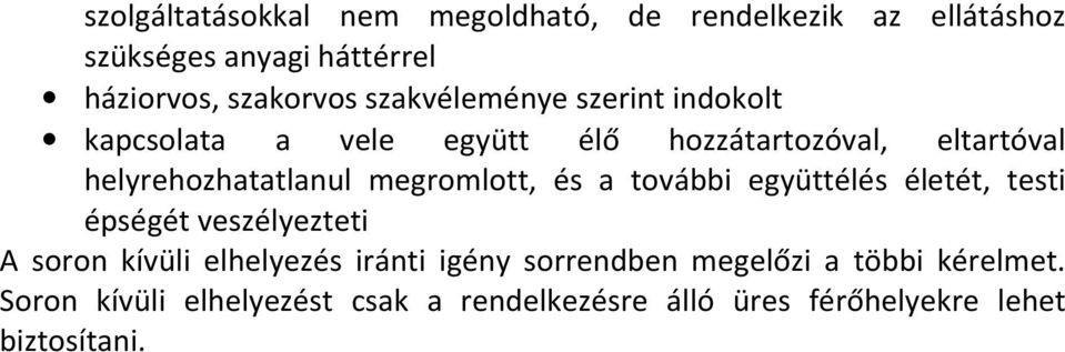 megromlott, és a további együttélés életét, testi épségét veszélyezteti A soron kívüli elhelyezés iránti igény