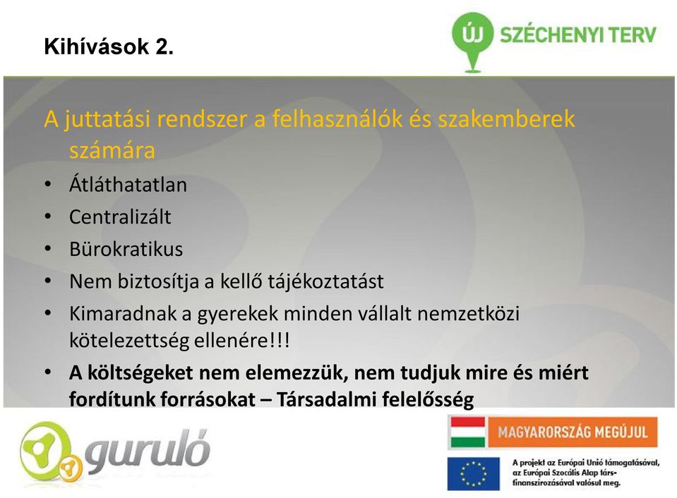 Centralizált Bürokratikus Nem biztosítja a kellő tájékoztatást Kimaradnak a