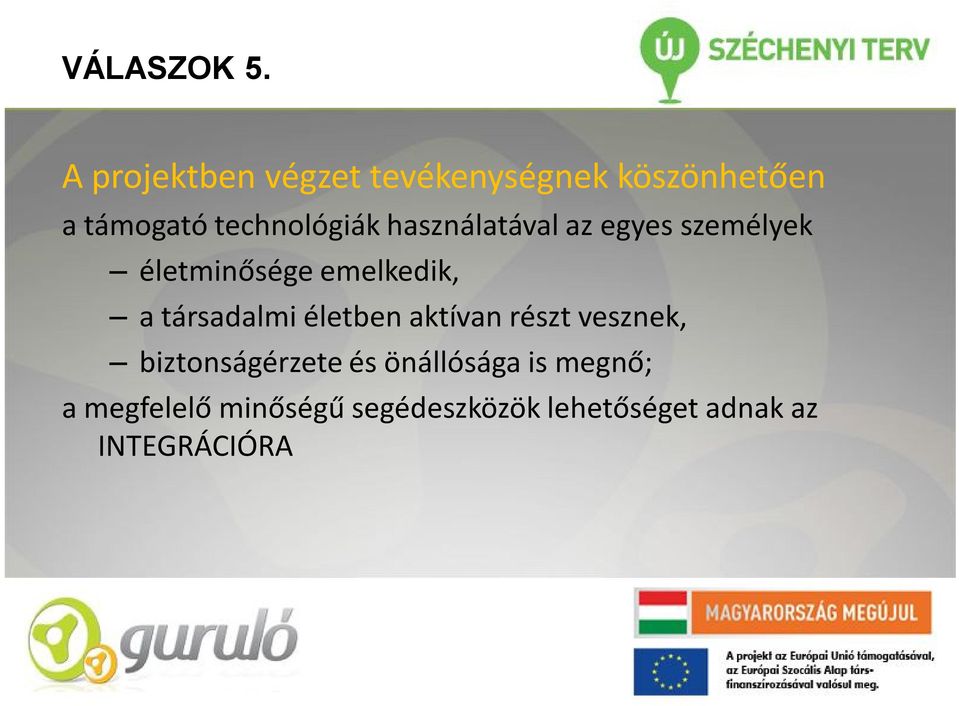 használatával az egyes személyek életminősége emelkedik, a társadalmi