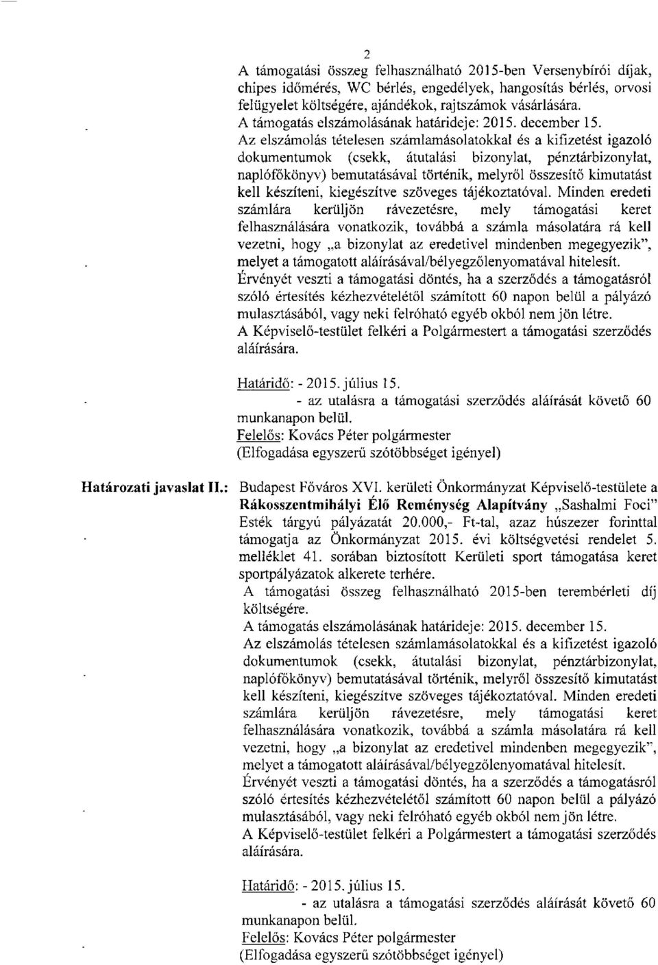 Az elszámolás tételesen számlamásolatokkal és a kifizetést igazoló dokumentumok (csekk, átutalási bizonylat, pénztárbizonylat, naplófőkönyv) bemutatásával történik, melyről összesítő kimutatást kell