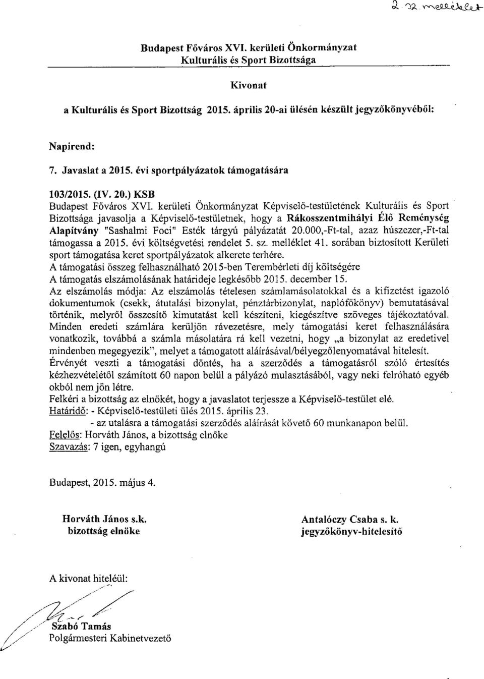 kerületi Önkormányzat Képviselő-testületének Kulturális és Sport Bizottsága javasolja a Képviselő-testületnek, hogy a Rákosszentmihályi Elő Reménység Alapítvány "Sashalmi Foci" Esték tárgyú