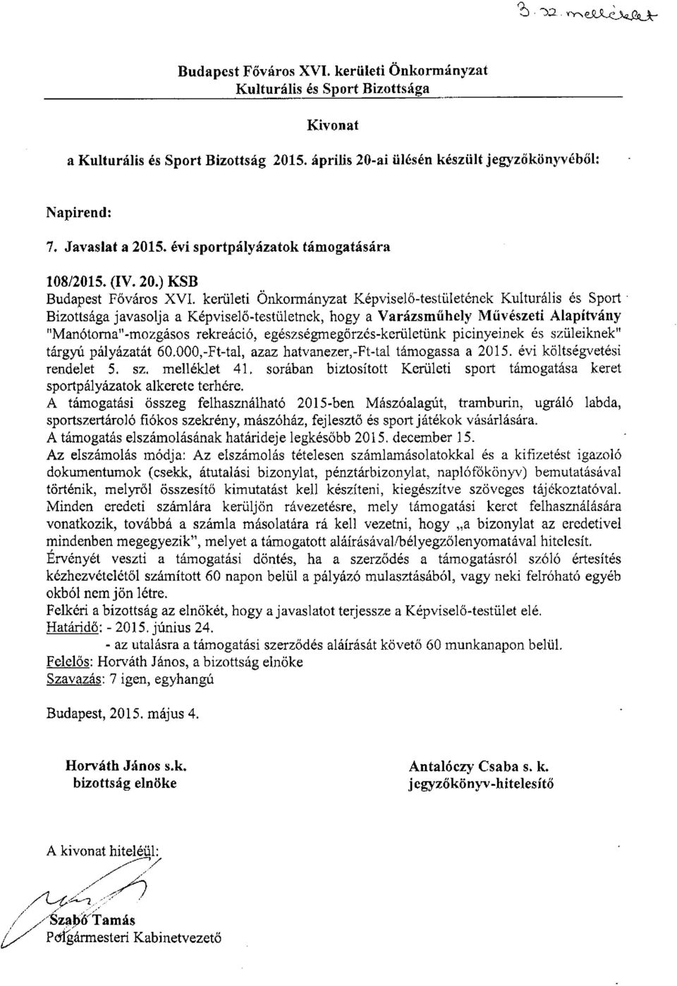 kerületi Önkormányzat Képviselő-testületének Kulturális és Sport Bizottsága javasolja a Képviselő-testületnek, hogy a Varázsműhely Művészeti Alapítvány "Manótorna"-mozgásos rekreáció,