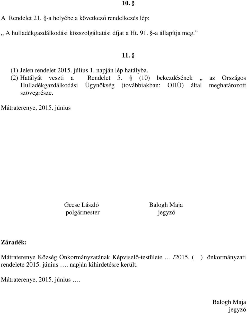 (10) bekezdésének az Országos Hulladékgazdálkodási Ügynökség (továbbiakban: OHÜ) által meghatározott szövegrésze. Mátraterenye, 2015.