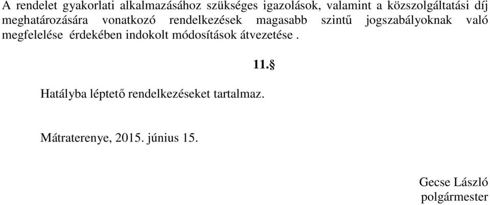 jogszabályoknak való megfelelése érdekében indokolt módosítások átvezetése. 11.