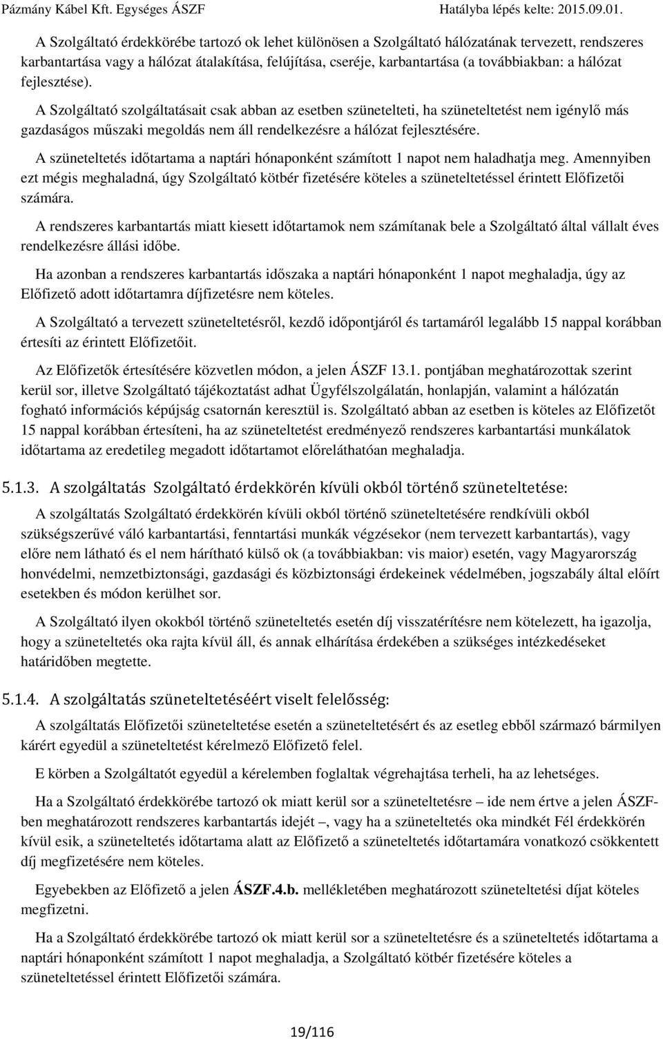 A szüneteltetés időtartama a naptári hónaponként számított 1 napot nem haladhatja meg.