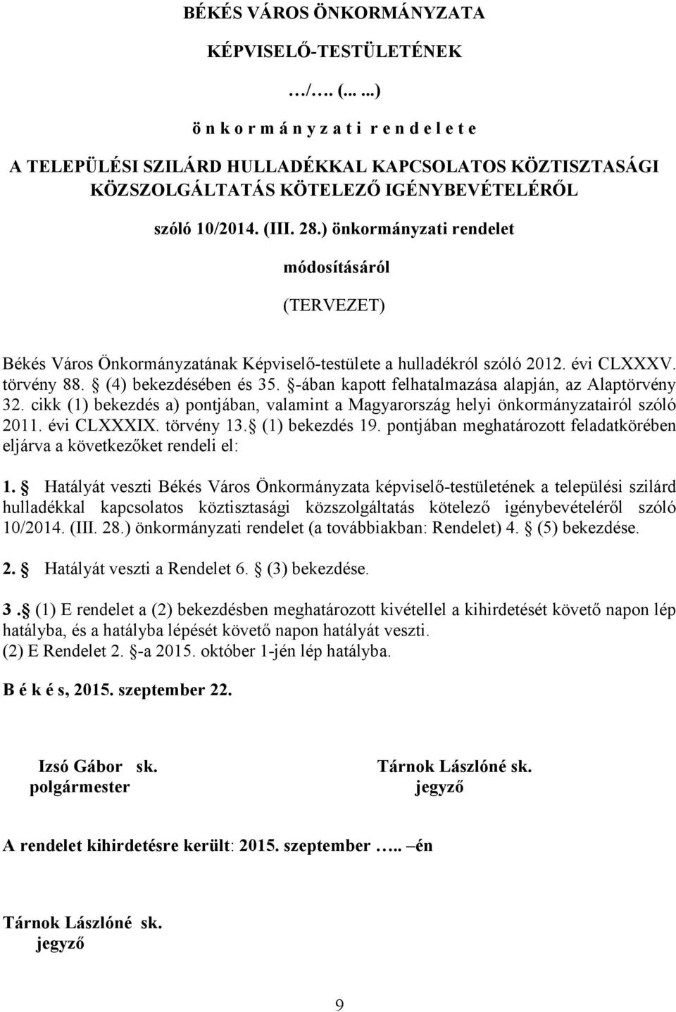 ) önkormányzati rendelet módosításáról (TERVEZET) Békés Város Önkormányzatának Képviselő-testülete a hulladékról szóló 2012. évi CLXXXV. törvény 88. (4) bekezdésében és 35.