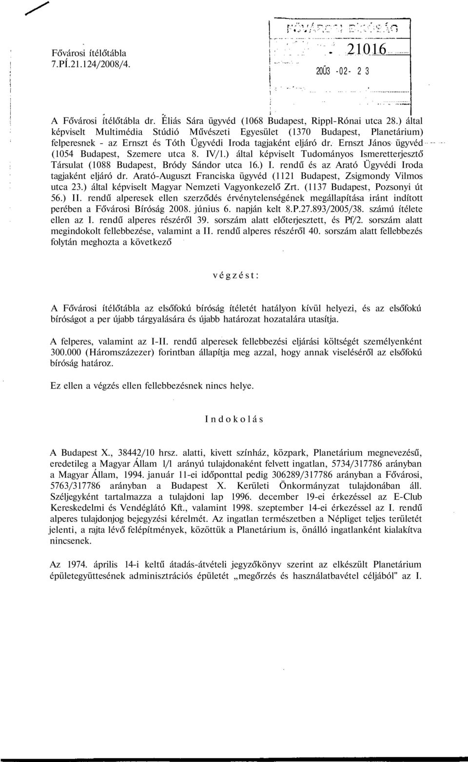 Ernszt János ügyvéd (1054 Budapest, Szemere utca 8. IV/1.) által képviselt Tudományos Ismeretterjesztő Társulat (1088 Budapest, Bródy Sándor utca 16.) I.