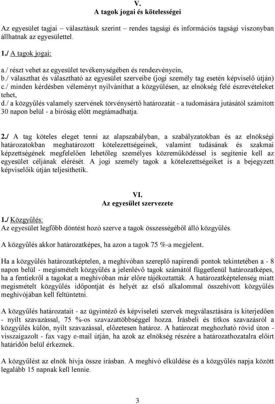 / minden kérdésben véleményt nyilváníthat a közgyűlésen, az elnökség felé észrevételeket tehet, d.