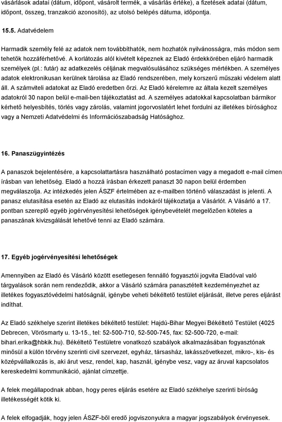 A korlátozás alól kivételt képeznek az Eladó érdekkörében eljáró harmadik személyek (pl.: futár) az adatkezelés céljának megvalósulásához szükséges mértékben.