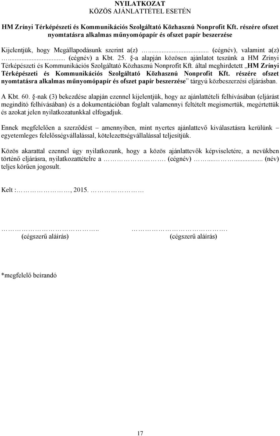 -a alapján közösen ajánlatot teszünk a HM Zrínyi Térképészeti és Kommunikációs Szolgáltató Közhasznú Nonprofit Kft.
