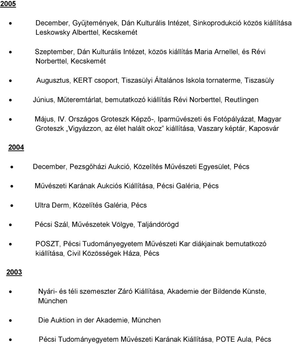 Országos Groteszk Képző-, Iparművészeti és Fotópályázat, Magyar Groteszk Vigyázzon, az élet halált okoz kiállítása, Vaszary képtár, Kaposvár 2004 December, Pezsgőházi Aukció, Közelítés Művészeti