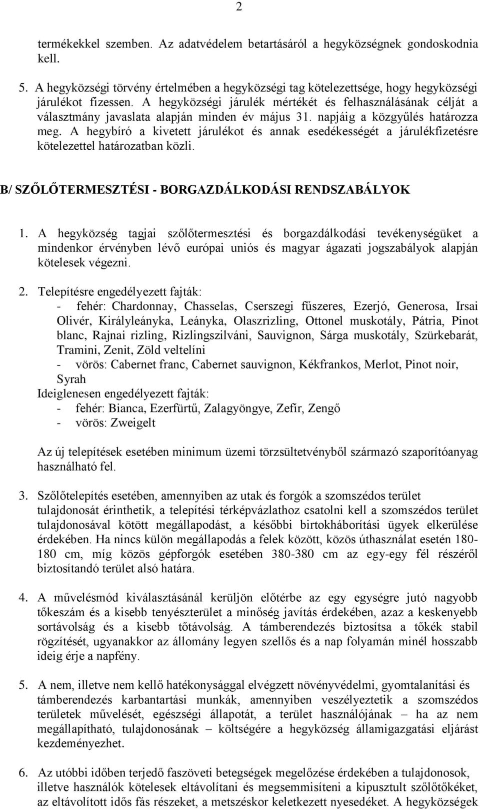 A hegybíró a kivetett járulékot és annak esedékességét a járulékfizetésre kötelezettel határozatban közli. B/ SZŐLŐTERMESZTÉSI - BORGAZDÁLKODÁSI RENDSZABÁLYOK 1.