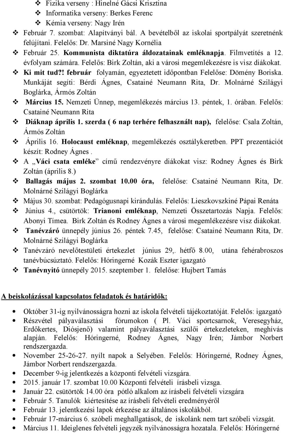 Ki mit tud?! február flyamán, egyeztetett időpntban Felelőse: Dömény Briska. Munkáját segíti: Bérdi Ágnes, Csatainé Neumann Rita, Dr. Mlnárné Szilágyi Bglárka, Ármós Zltán Március 15.