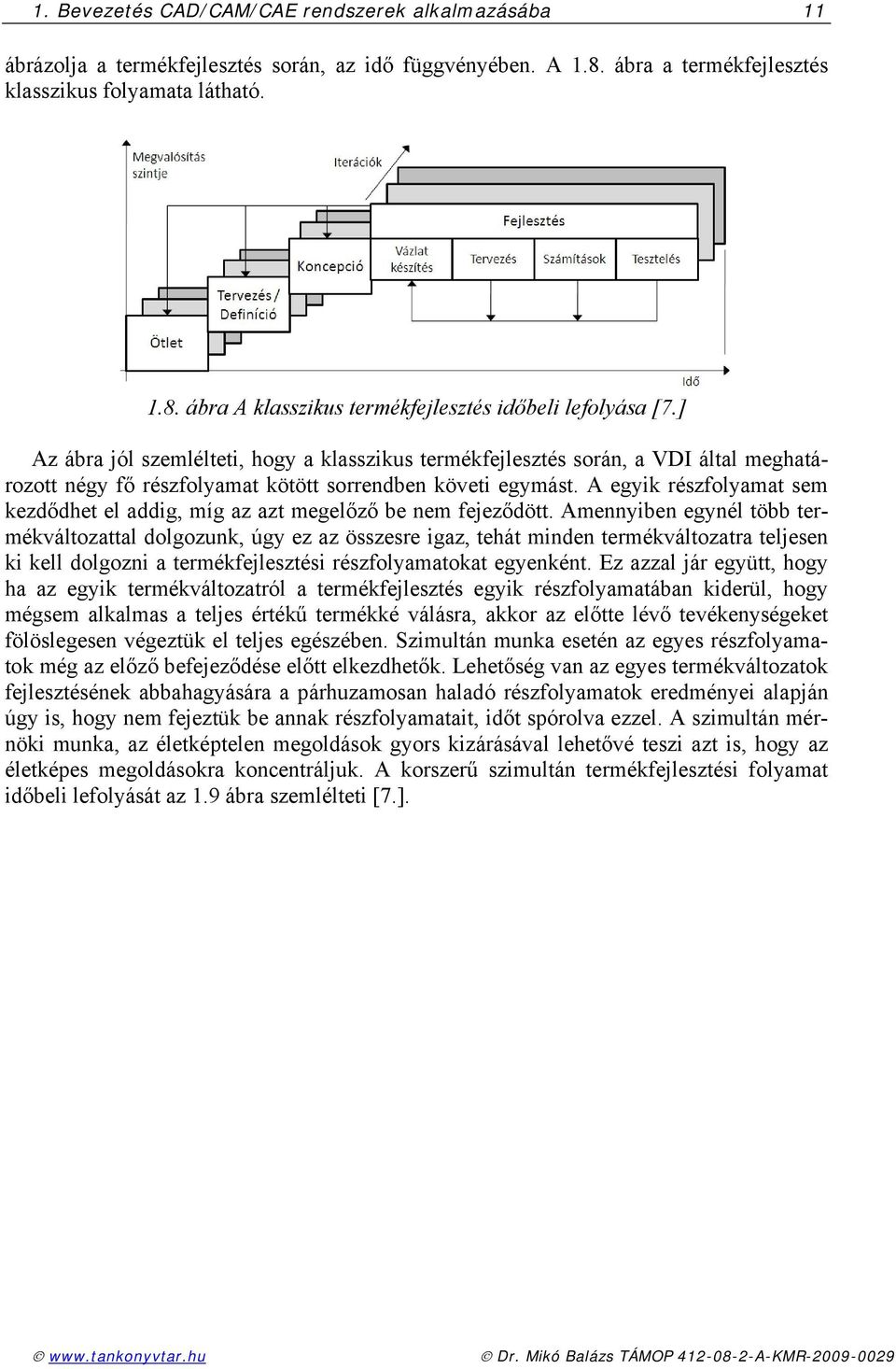 A gyik részfolyamat sm kzdődht l addig, míg az azt mglőző b nm fjződött.