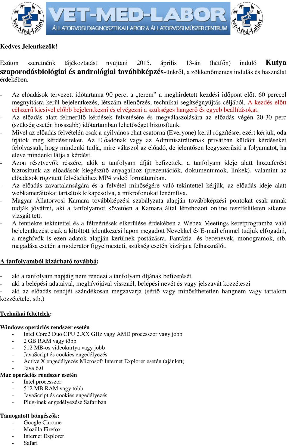 - Az előadások tervezett időtartama 90 perc, a terem a meghirdetett kezdési időpont előtt 60 perccel megnyitásra kerül bejelentkezés, létszám ellenőrzés, technikai segítségnyújtás céljából.