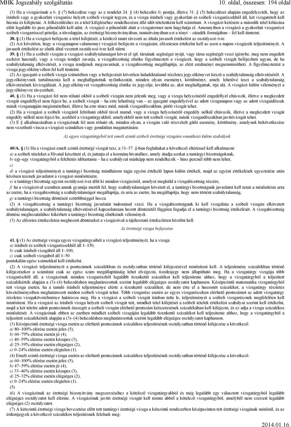 vizsgatételt kell húznia és kifejtenie. A felkészüléshez és a tétel kifejtéséhez rendelkezésre álló időt tételenként kell számítani.