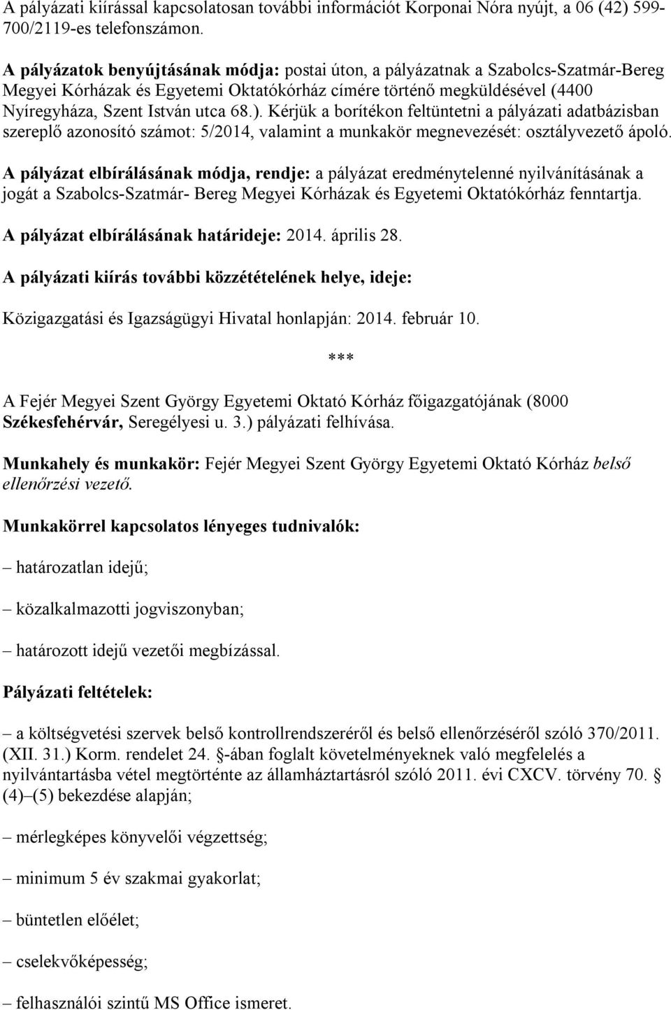 Kérjük a borítékon feltüntetni a pályázati adatbázisban szereplő azonosító számot: 5/2014, valamint a munkakör megnevezését: osztályvezető ápoló.