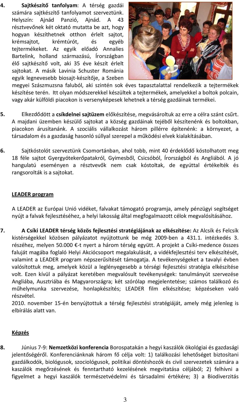 Az egyik előadó Annalies Bartelink, holland származású, Írországban élő sajtkészítő volt, aki 35 éve készít érlelt sajtokat.
