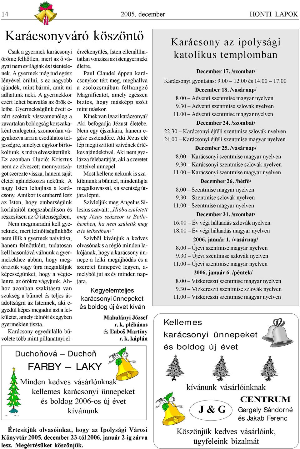 Gyermekségünk éveit e- zért szoktuk visszamenőleg a zavartalan boldogság korszakaként emlegetni, szomorúan vágyakozva arra a csodálatos teljességre, amelyet egykor birtokoltunk, s mára elveszítettünk.