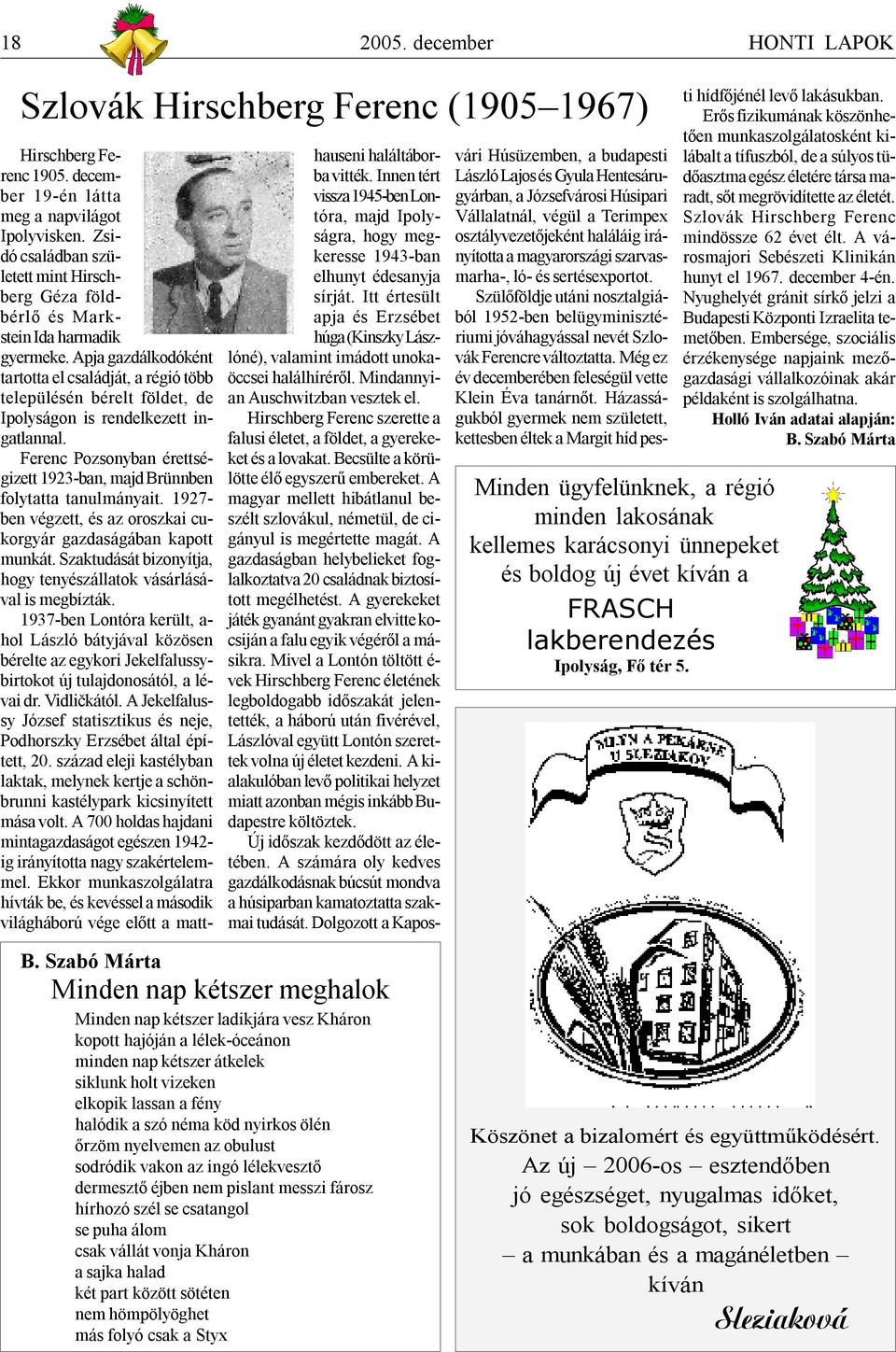 Apja gazdálkodóként tartotta el családját, a régió több településén bérelt földet, de Ipolyságon is rendelkezett ingatlannal.