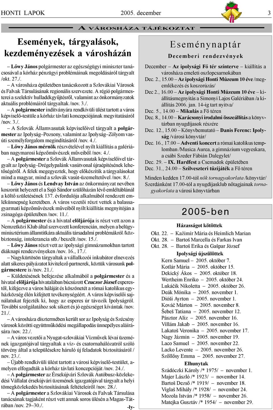 tárgyalt /okt. 27./. A városháza épületében tanácskozott a Szlovákiai Városok és Falvak Társulásának regionális szervezete.