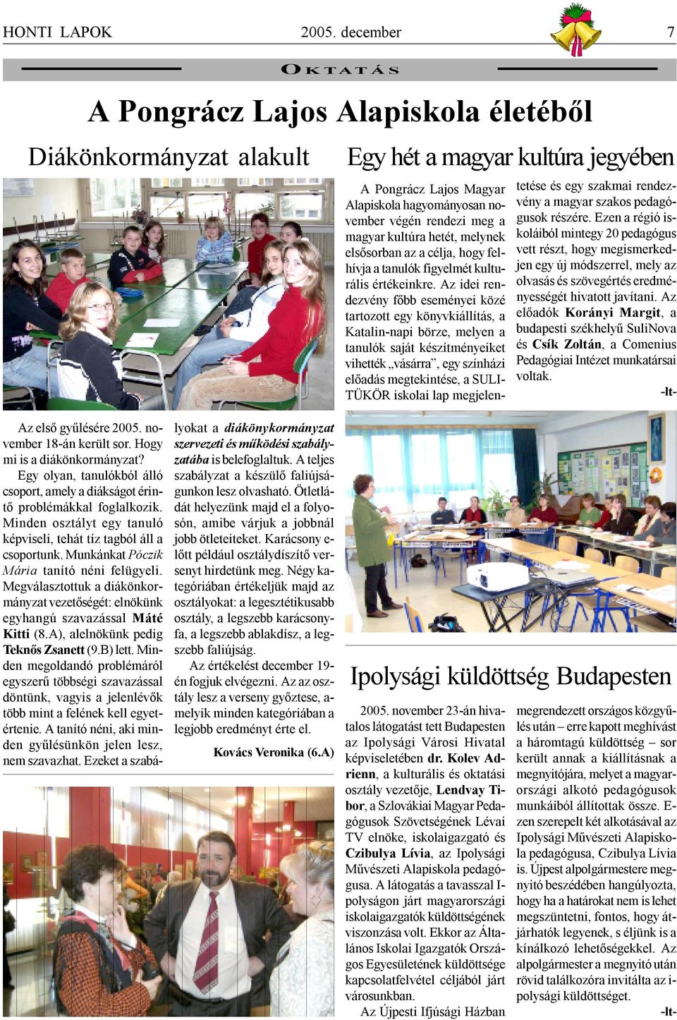 magyar kultúra hetét, melynek elsősorban az a célja, hogy felhívja a tanulók figyelmét kulturális értékeinkre.