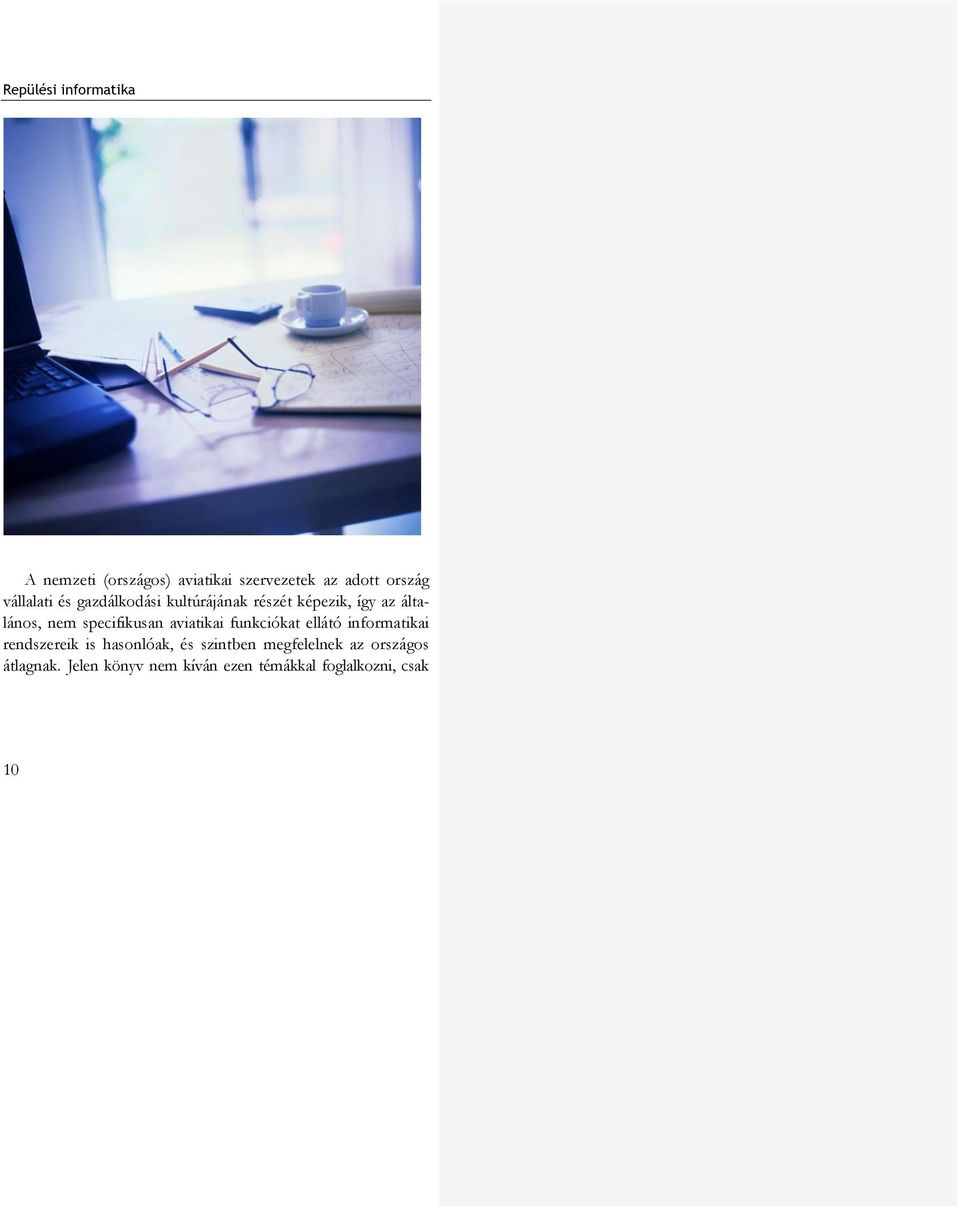 specifikusan aviatikai funkciókat ellátó informatikai rendszereik is hasonlóak, és