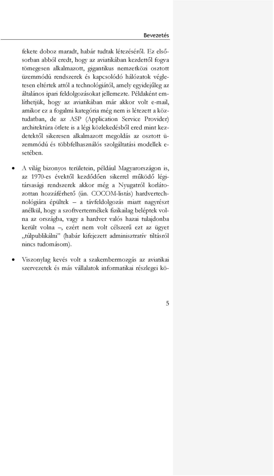 technológiától, amely egyidejűleg az általános ipari feldolgozásokat jellemezte.