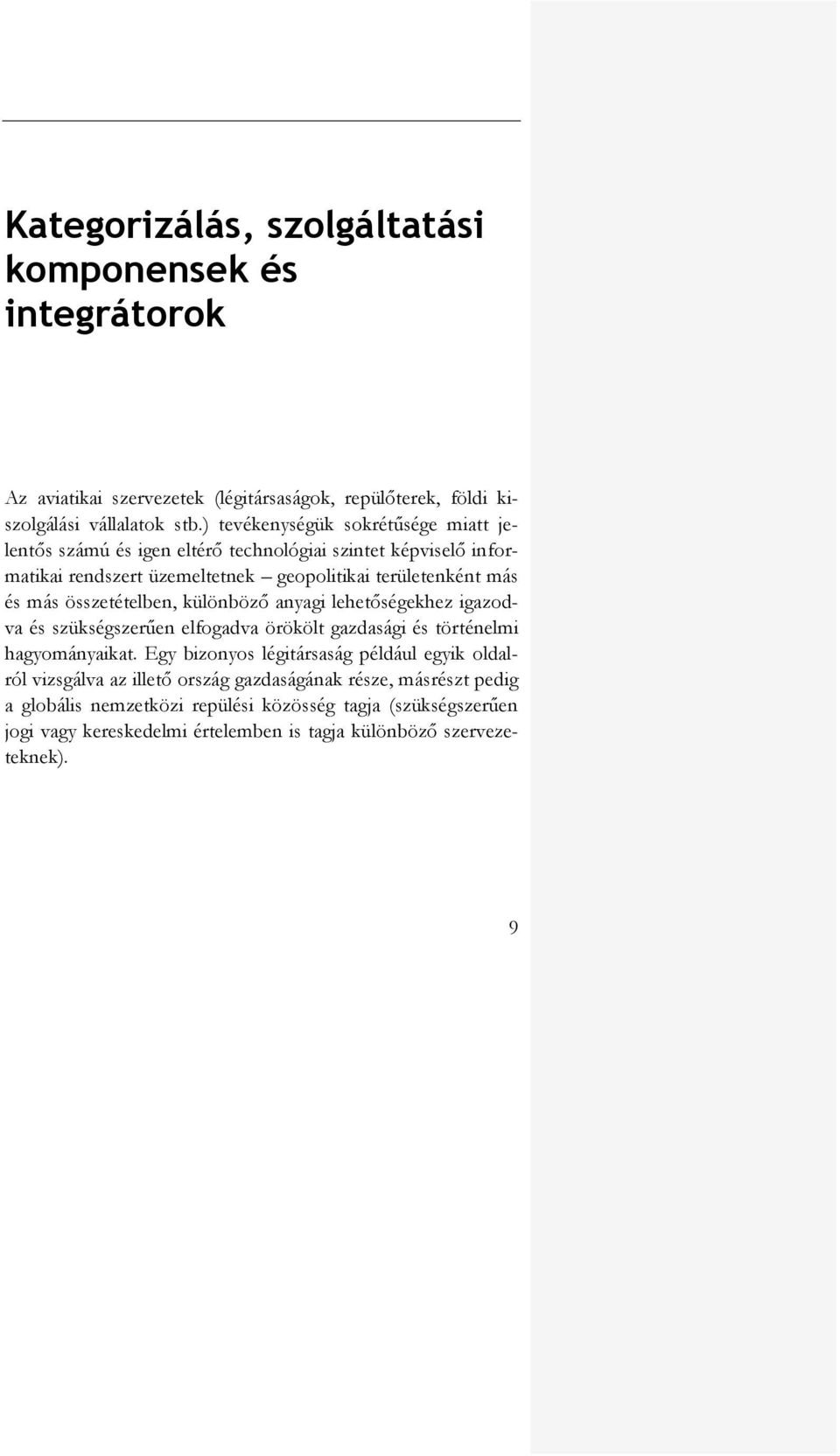 összetételben, különböző anyagi lehetőségekhez igazodva és szükségszerűen elfogadva örökölt gazdasági és történelmi hagyományaikat.