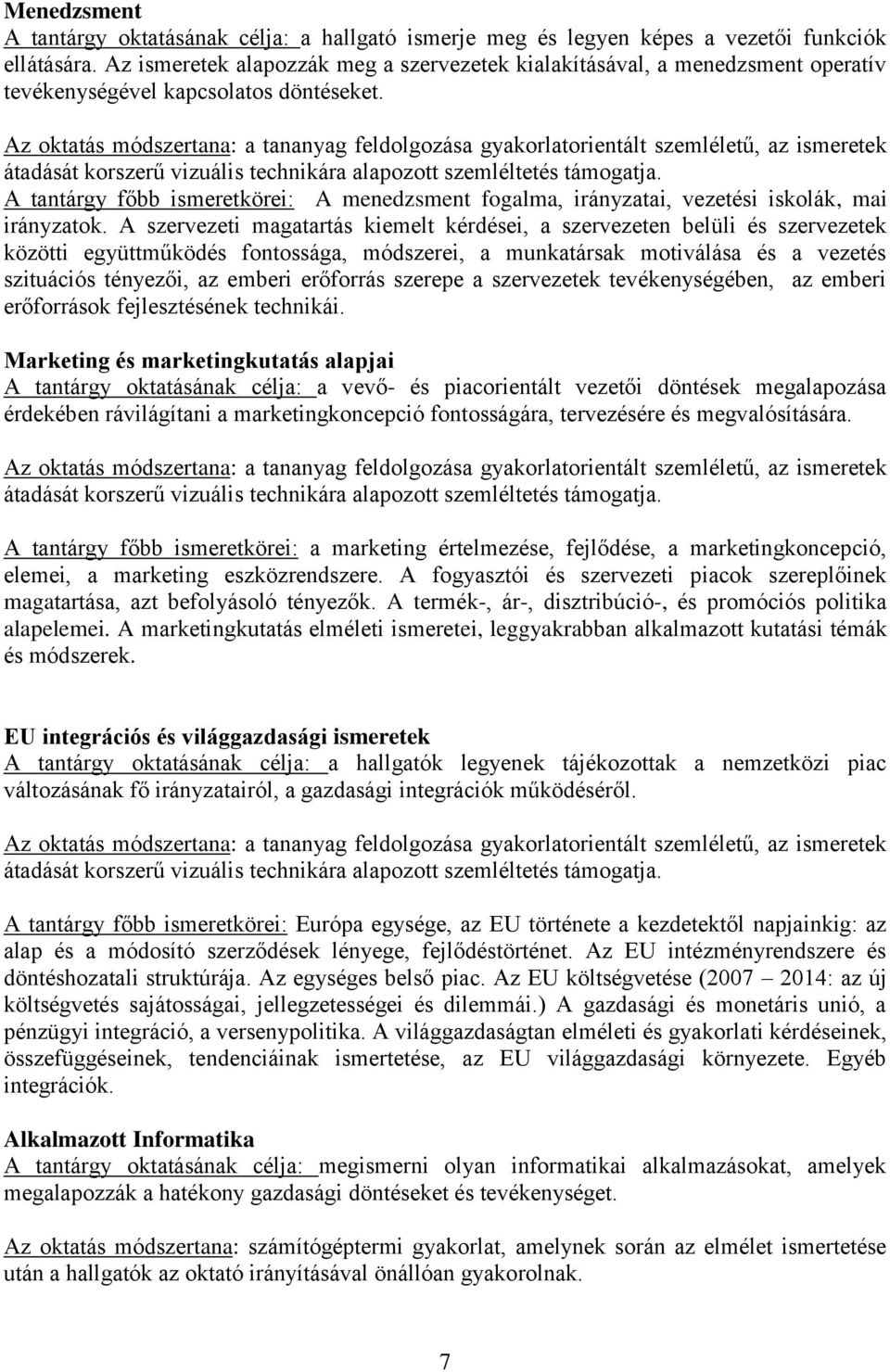 A tantárgy főbb ismeretkörei: A menedzsment fogalma, irányzatai, vezetési iskolák, mai irányzatok.