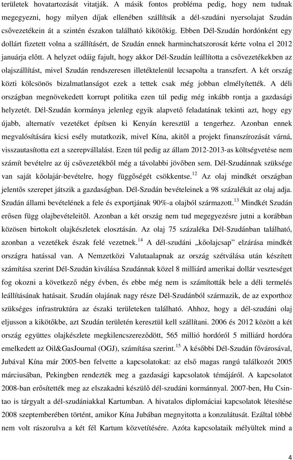 Ebben Dél-Szudán hordónként egy dollárt fizetett volna a szállításért, de Szudán ennek harminchatszorosát kérte volna el 2012 januárja előtt.