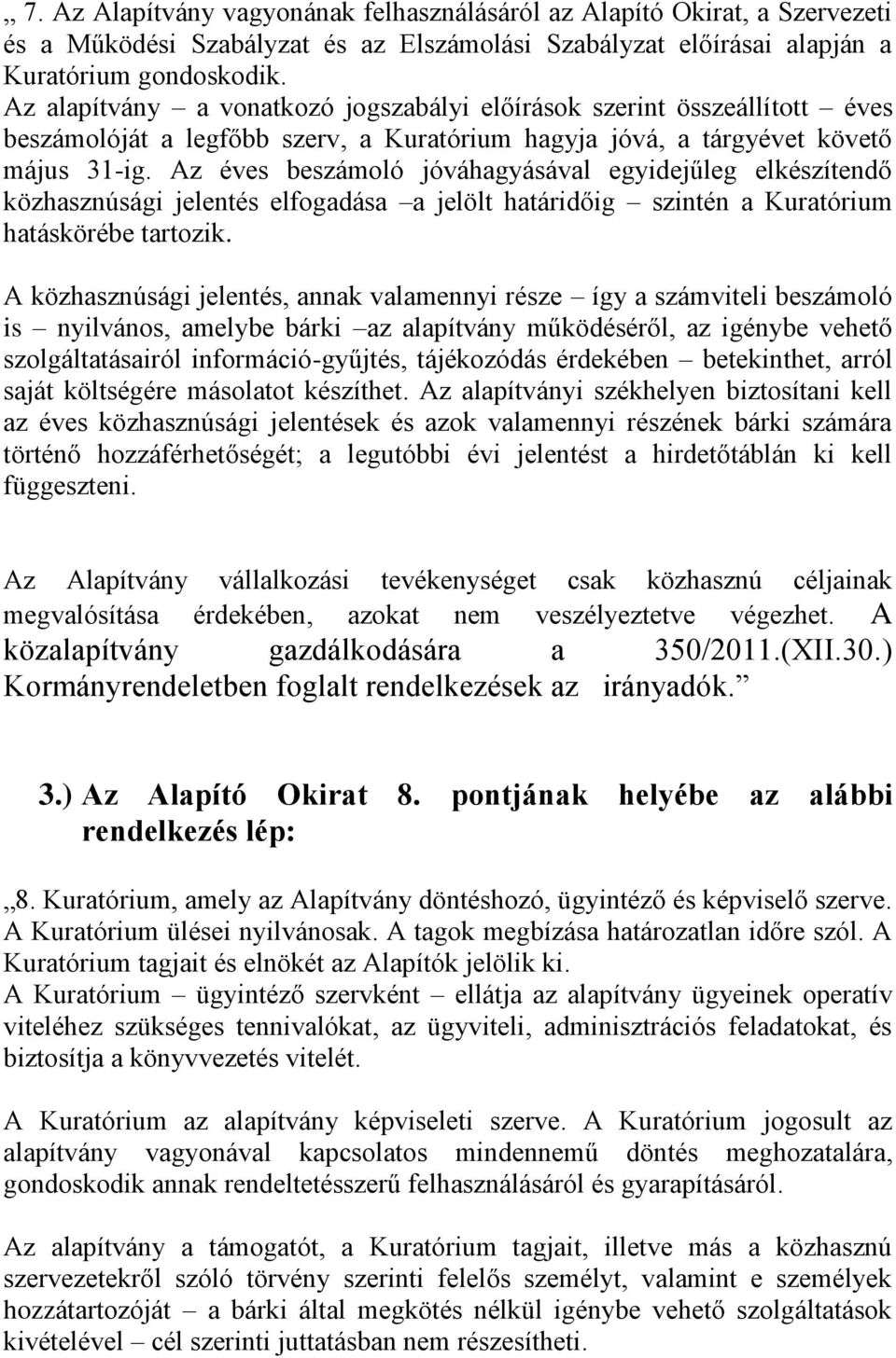 Az éves beszámoló jóváhagyásával egyidejűleg elkészítendő közhasznúsági jelentés elfogadása a jelölt határidőig szintén a Kuratórium hatáskörébe tartozik.