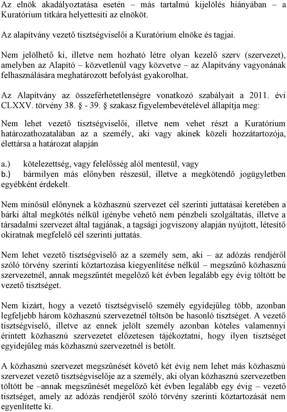 Az Alapítvány az összeférhetetlenségre vonatkozó szabályait a 2011. évi CLXXV. törvény 38. - 39.